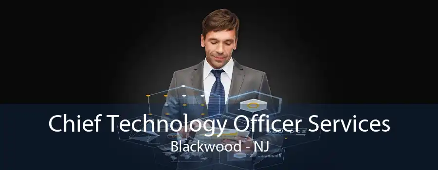 Chief Technology Officer Services Blackwood - NJ