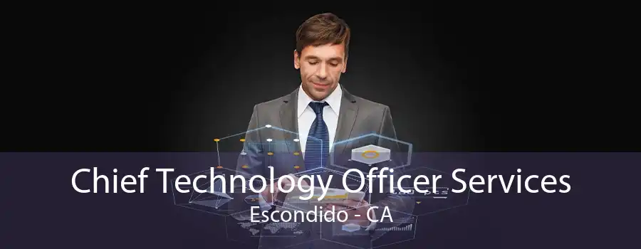 Chief Technology Officer Services Escondido - CA