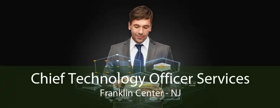 Chief Technology Officer Services Franklin Center - NJ