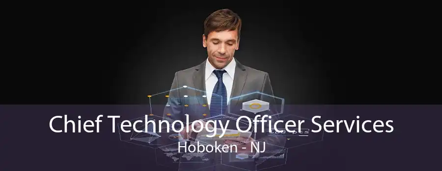 Chief Technology Officer Services Hoboken - NJ