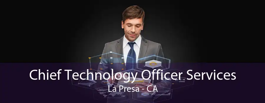 Chief Technology Officer Services La Presa - CA