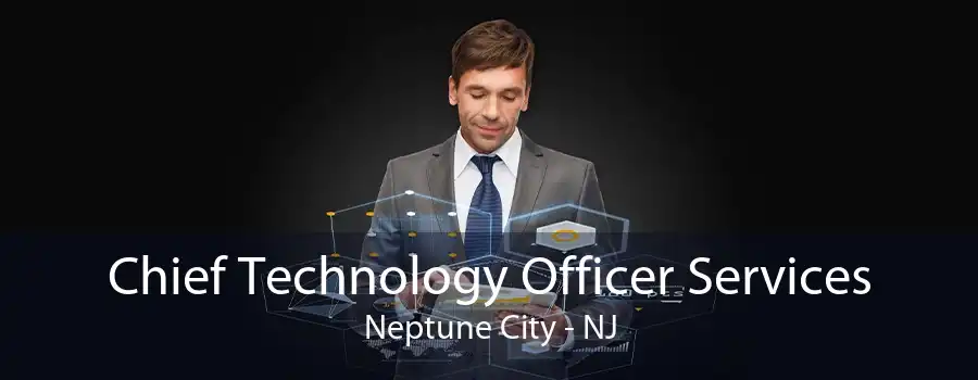 Chief Technology Officer Services Neptune City - NJ