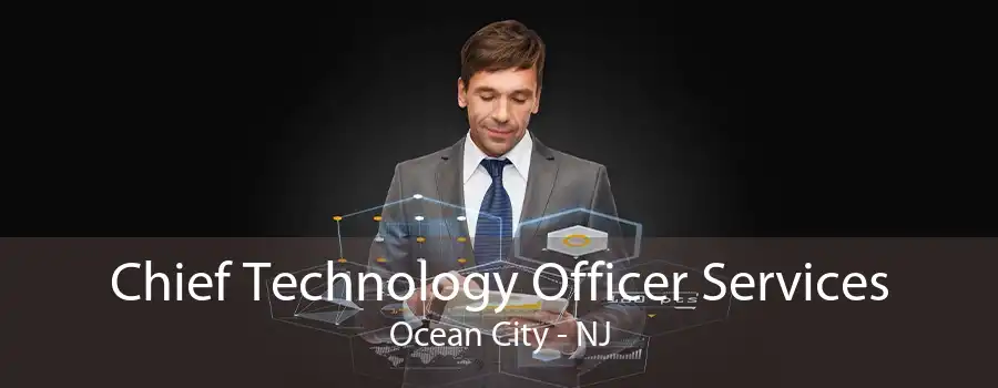 Chief Technology Officer Services Ocean City - NJ