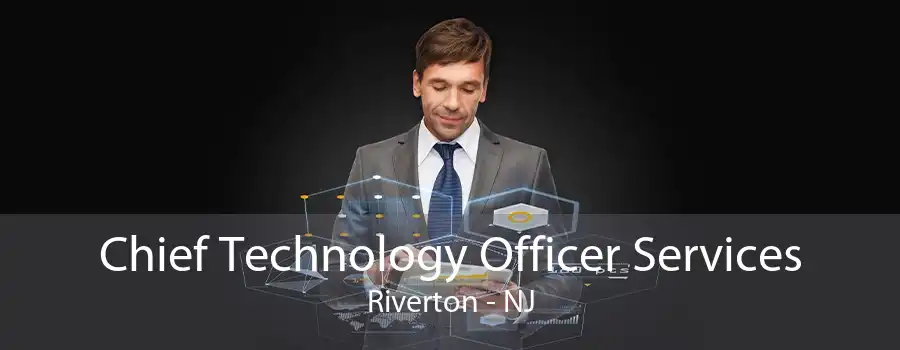 Chief Technology Officer Services Riverton - NJ