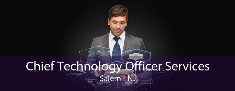 Chief Technology Officer Services Salem - NJ