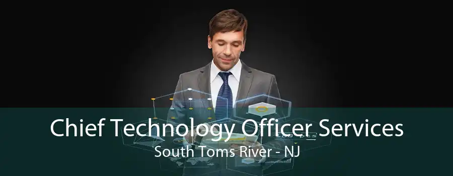 Chief Technology Officer Services South Toms River - NJ