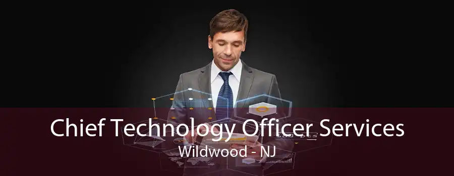 Chief Technology Officer Services Wildwood - NJ