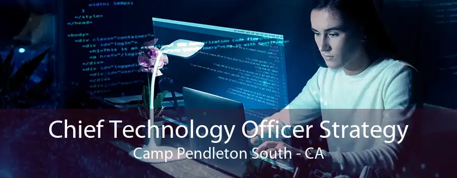 Chief Technology Officer Strategy Camp Pendleton South - CA