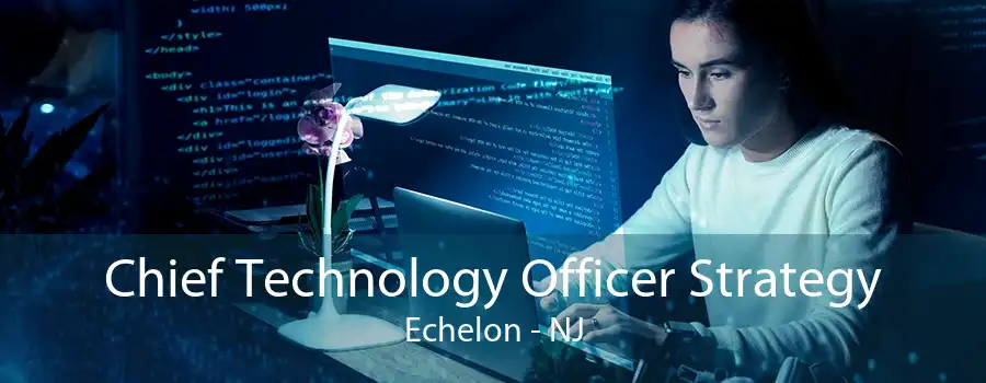 Chief Technology Officer Strategy Echelon - NJ