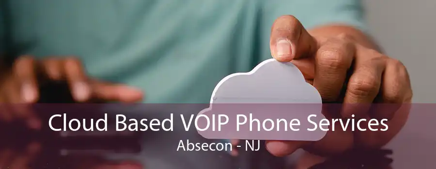 Cloud Based VOIP Phone Services Absecon - NJ