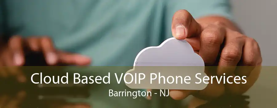 Cloud Based VOIP Phone Services Barrington - NJ