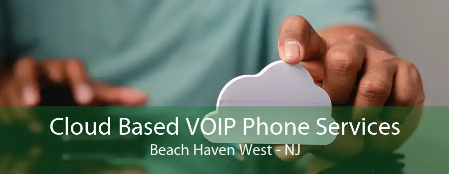 Cloud Based VOIP Phone Services Beach Haven West - NJ