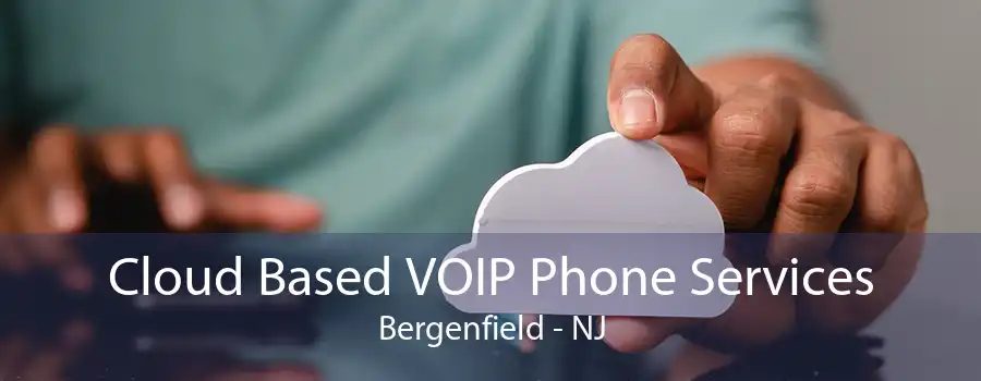 Cloud Based VOIP Phone Services Bergenfield - NJ