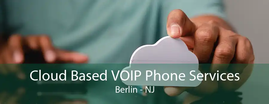 Cloud Based VOIP Phone Services Berlin - NJ