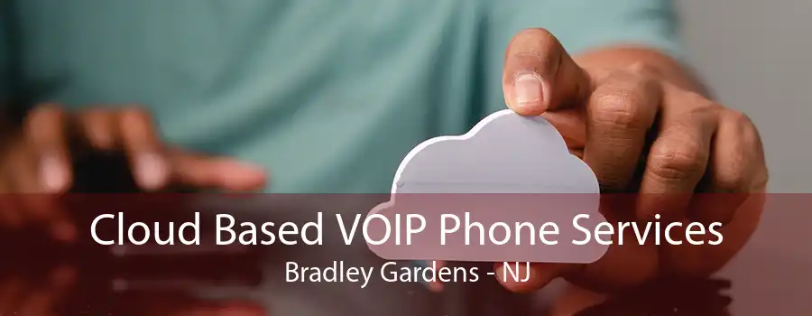 Cloud Based VOIP Phone Services Bradley Gardens - NJ