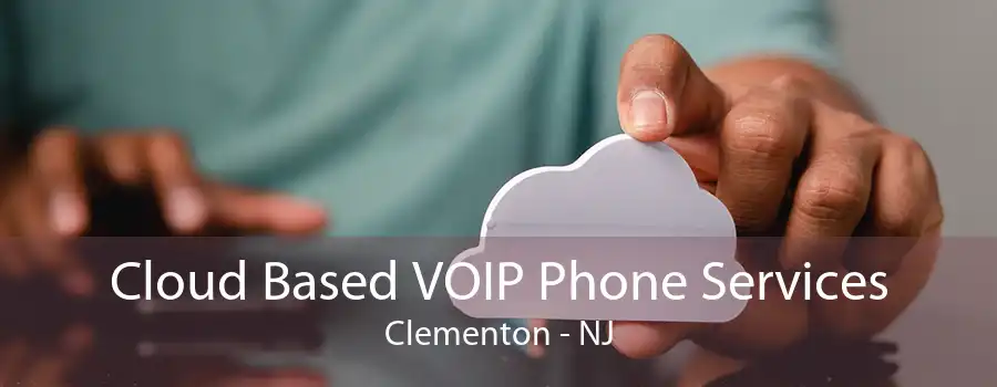 Cloud Based VOIP Phone Services Clementon - NJ