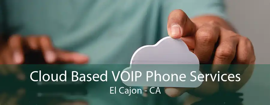 Cloud Based VOIP Phone Services El Cajon - CA