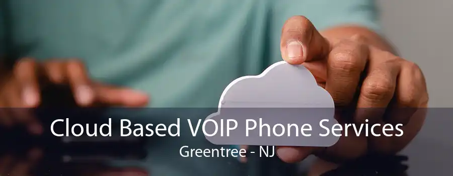 Cloud Based VOIP Phone Services Greentree - NJ