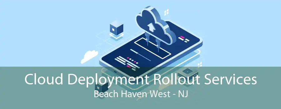 Cloud Deployment Rollout Services Beach Haven West - NJ