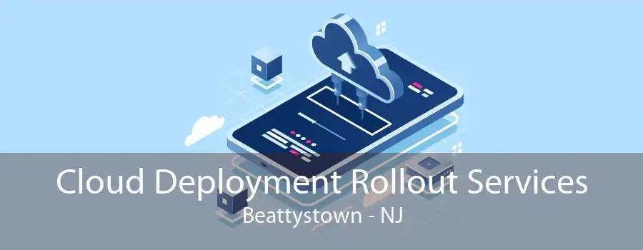 Cloud Deployment Rollout Services Beattystown - NJ