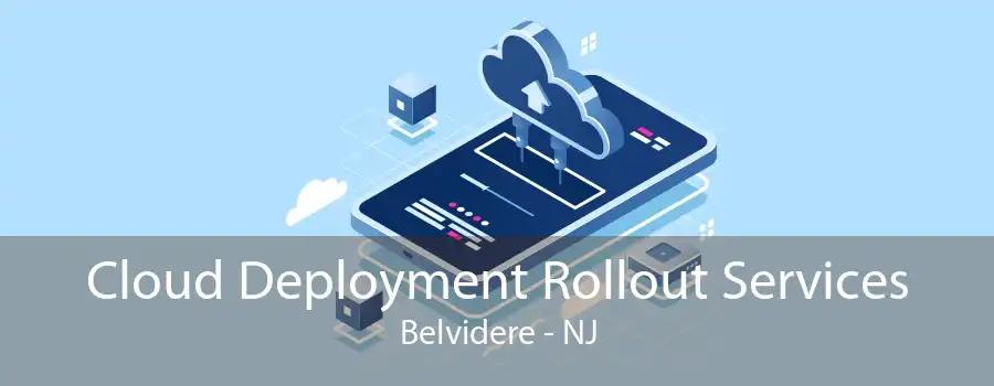 Cloud Deployment Rollout Services Belvidere - NJ