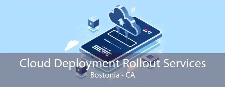 Cloud Deployment Rollout Services Bostonia - CA