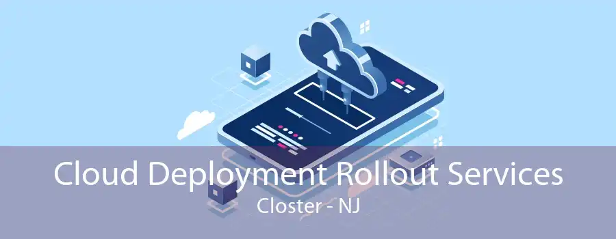 Cloud Deployment Rollout Services Closter - NJ