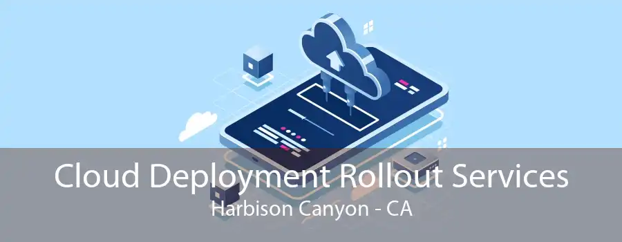 Cloud Deployment Rollout Services Harbison Canyon - CA