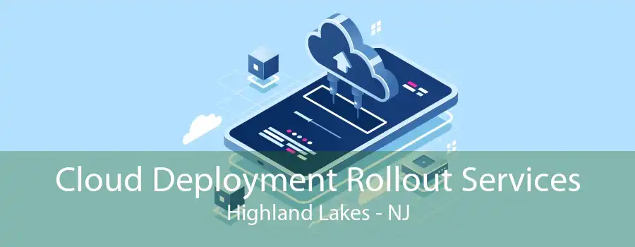 Cloud Deployment Rollout Services Highland Lakes - NJ