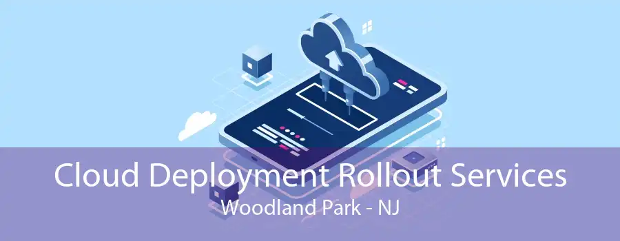 Cloud Deployment Rollout Services Woodland Park - NJ