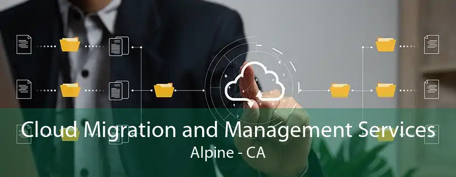 Cloud Migration and Management Services Alpine - CA