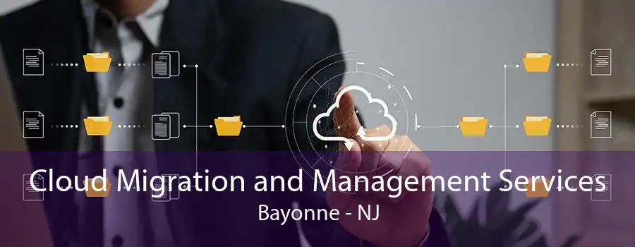 Cloud Migration and Management Services Bayonne - NJ