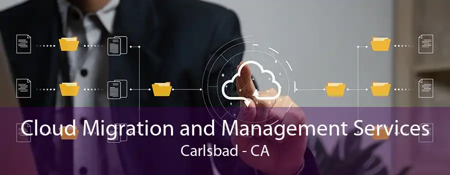 Cloud Migration and Management Services Carlsbad - CA