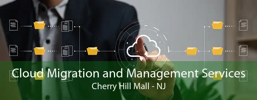 Cloud Migration and Management Services Cherry Hill Mall - NJ