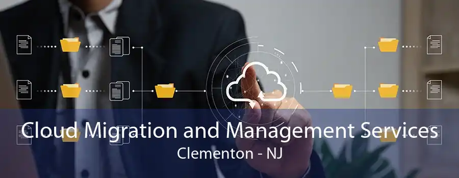 Cloud Migration and Management Services Clementon - NJ