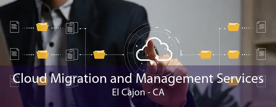 Cloud Migration and Management Services El Cajon - CA