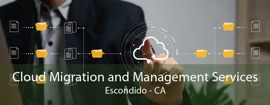 Cloud Migration and Management Services Escondido - CA