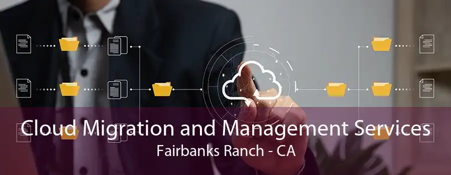 Cloud Migration and Management Services Fairbanks Ranch - CA