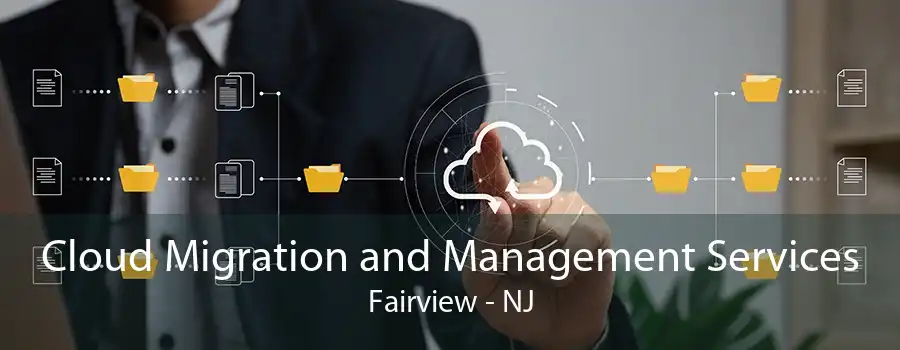 Cloud Migration and Management Services Fairview - NJ