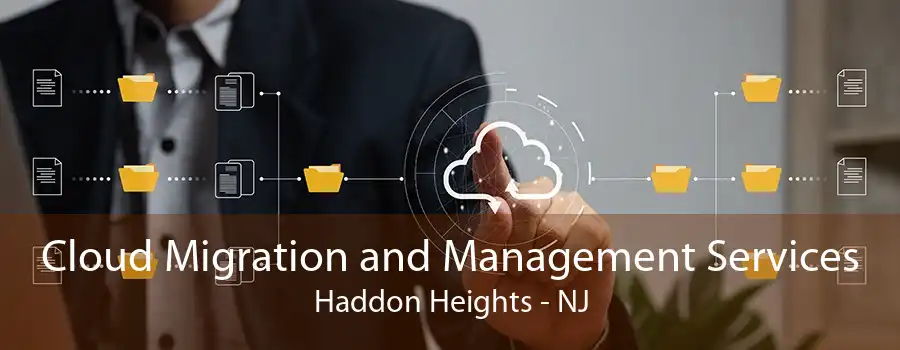 Cloud Migration and Management Services Haddon Heights - NJ