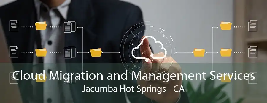 Cloud Migration and Management Services Jacumba Hot Springs - CA