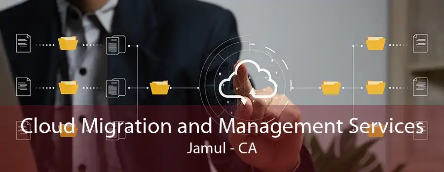 Cloud Migration and Management Services Jamul - CA