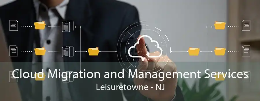 Cloud Migration and Management Services Leisuretowne - NJ