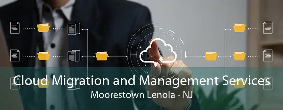 Cloud Migration and Management Services Moorestown Lenola - NJ