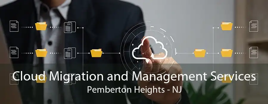 Cloud Migration and Management Services Pemberton Heights - NJ