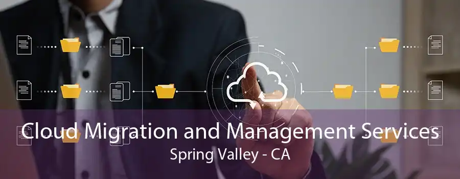 Cloud Migration and Management Services Spring Valley - CA