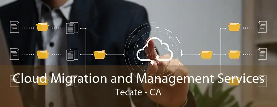 Cloud Migration and Management Services Tecate - CA