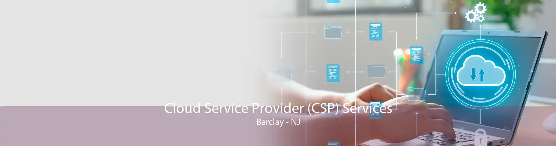 Cloud Service Provider (CSP) Services Barclay - NJ