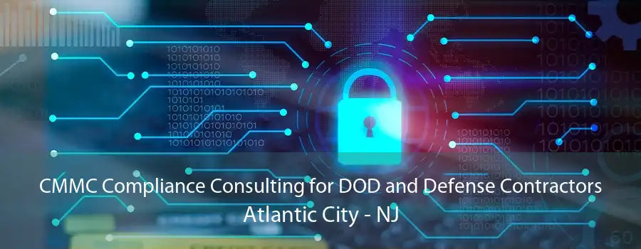 CMMC Compliance Consulting for DOD and Defense Contractors Atlantic City - NJ