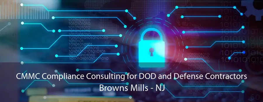 CMMC Compliance Consulting for DOD and Defense Contractors Browns Mills - NJ